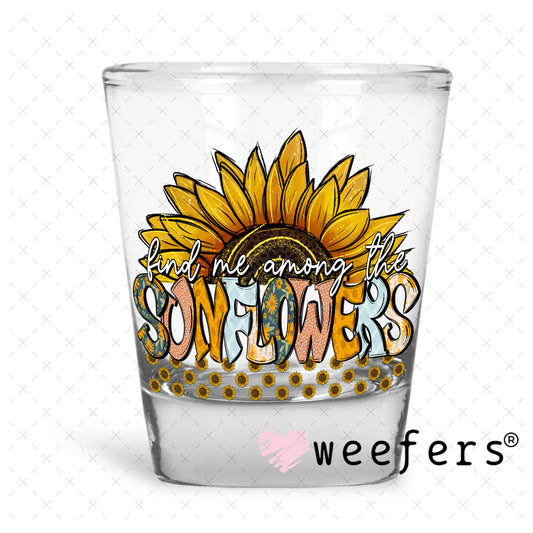 Find Me Among the Sunflowers Dog UV DTF Decal Shot Glass Heavy Base Weefers