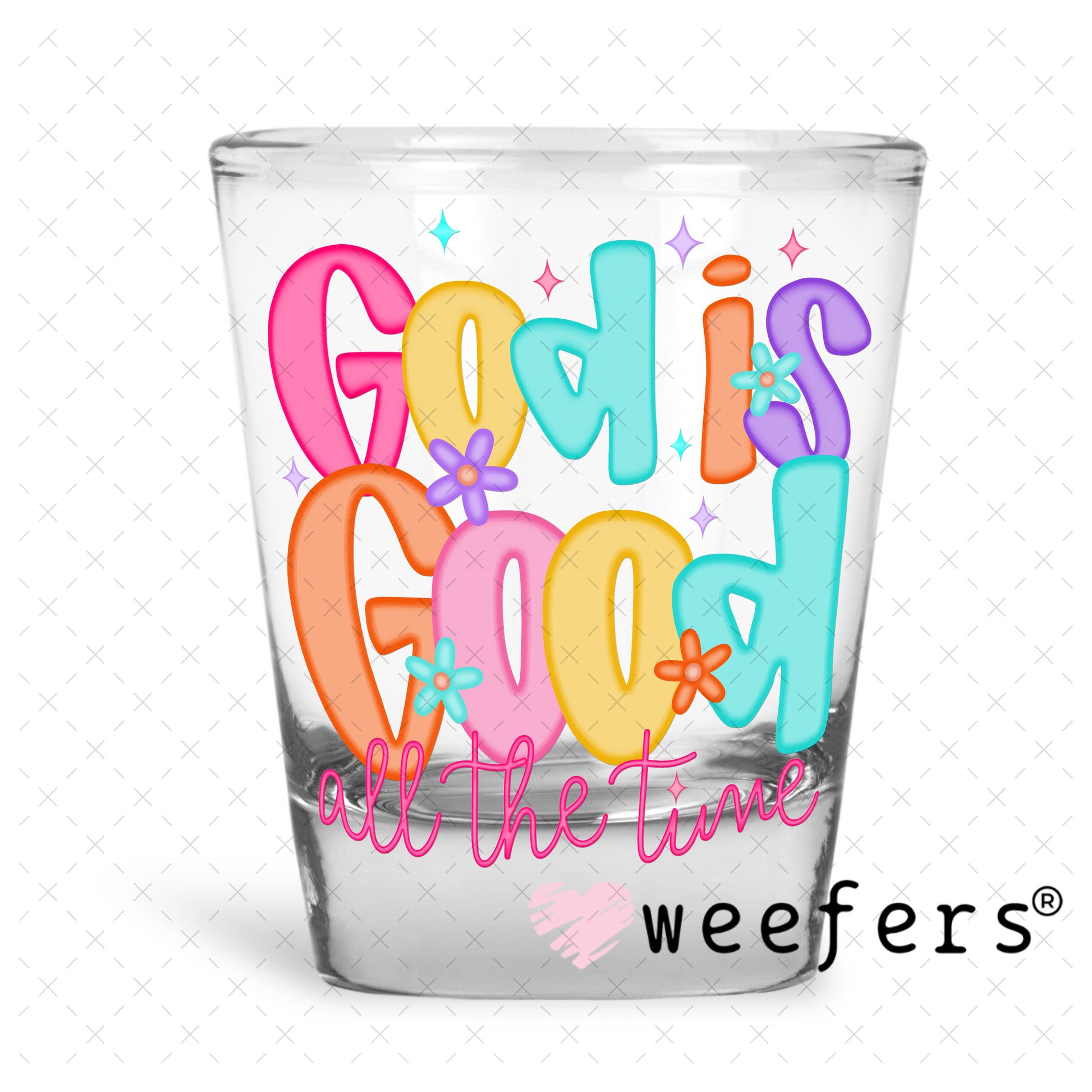God is Good all the Time UV DTF Decal Shot Glass Heavy Base Weefers