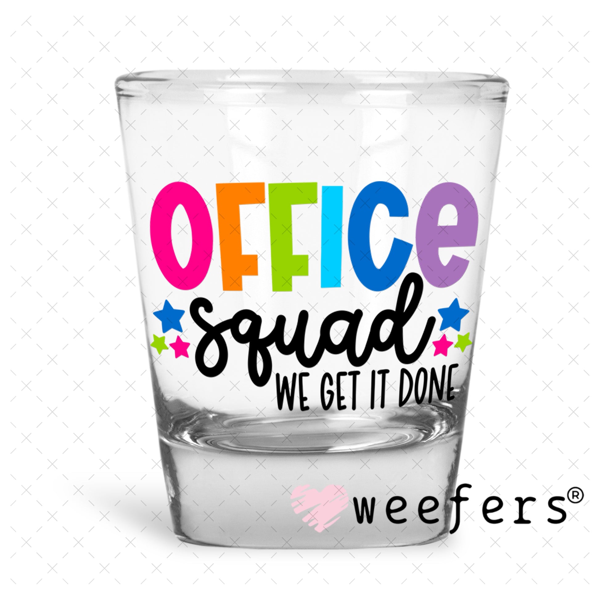 Office Squad We Get It Done UV DTF Decal Shot Glass Heavy Base Weefers