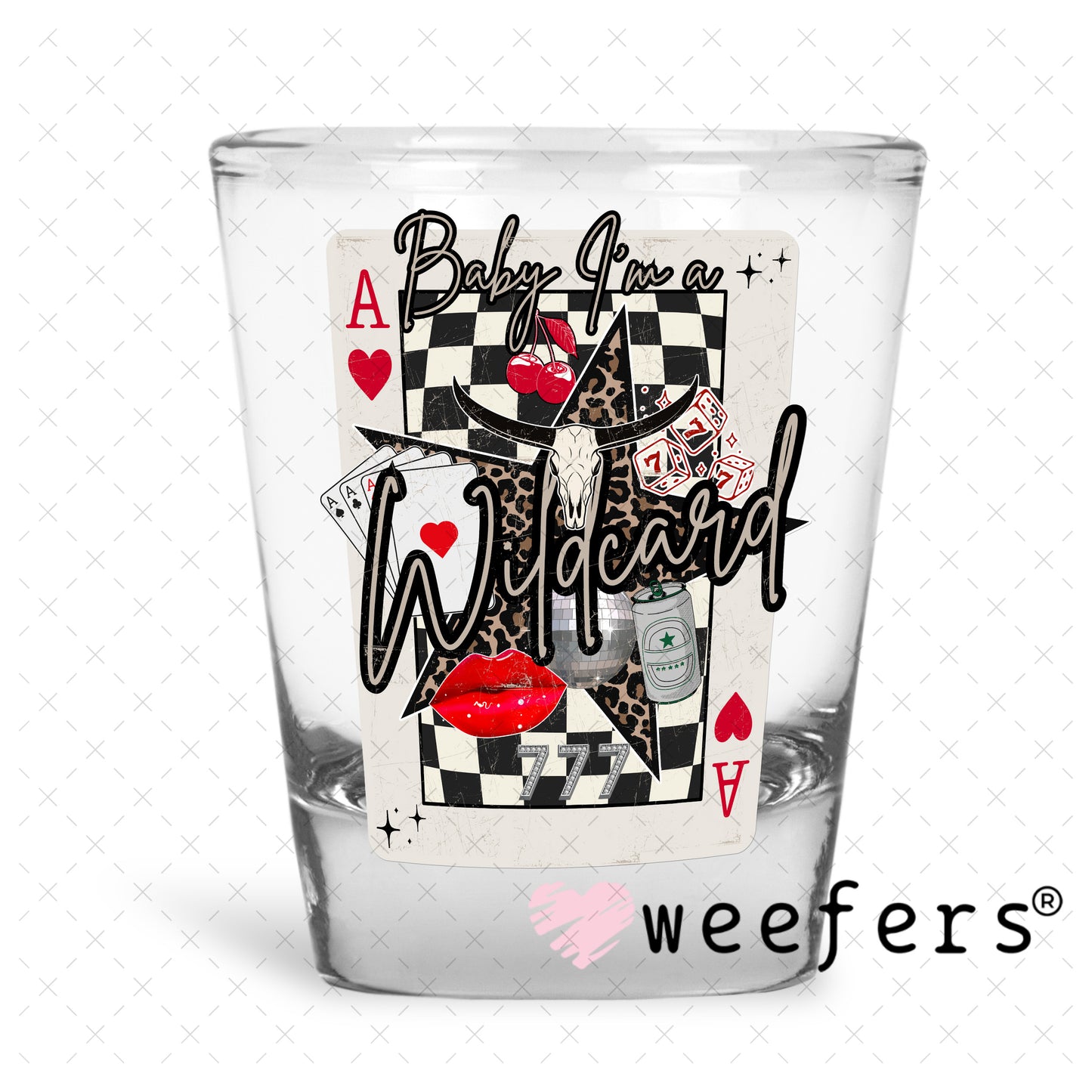 Baby I'm a Wild Card UV DTF Decal Shot Glass Heavy Base Weefers