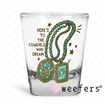 Here's to the Cowgirls who Dream UV DTF Decal Shot Glass Heavy Base Weefers