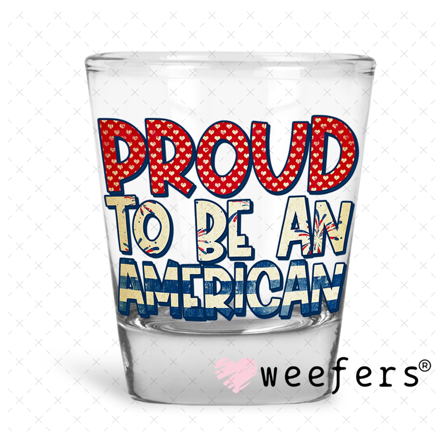 Proud to Be an American UV DTF Decal Shot Glass Heavy Base Weefers