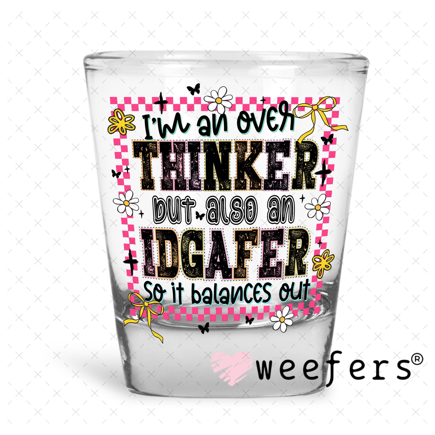I'm an Overthinker UV DTF Decal Shot Glass Heavy Base Weefers