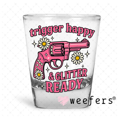 Trigger Happy and Glitter Ready UV DTF Decal Shot Glass Heavy Base Weefers
