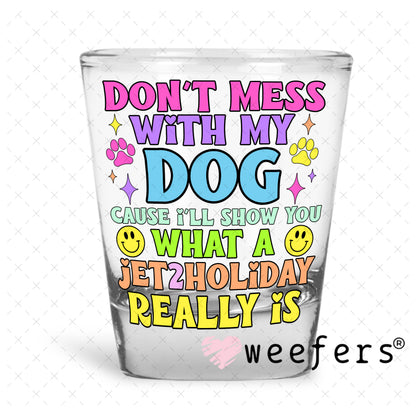 Don't Mess with My Dog UV DTF Decal Shot Glass Heavy Base Weefers