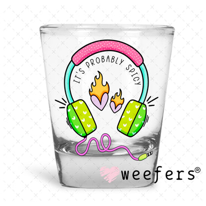 It's probably Spicy UV DTF Decal Shot Glass Heavy Base Weefers