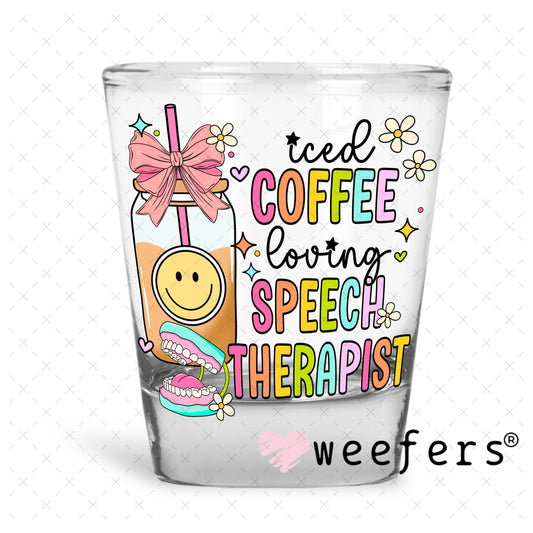 Iced Coffee Loving Speech Therapist UV DTF Decal Shot Glass Heavy Base Weefers