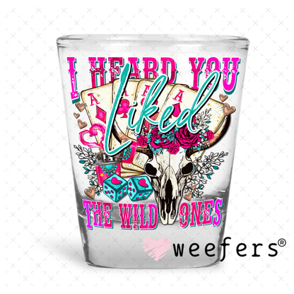 I Heard you Liked the Wild Ones UV DTF Decal Shot Glass Heavy Base Weefers