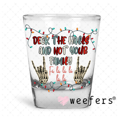 Deck the halls and Not Your Family UV DTF Decal Shot Glass Heavy Base Weefers