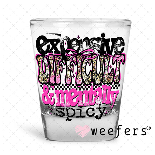 Expensive Difficult and Mentally Spicy UV DTF Decal Shot Glass Heavy Base Weefers