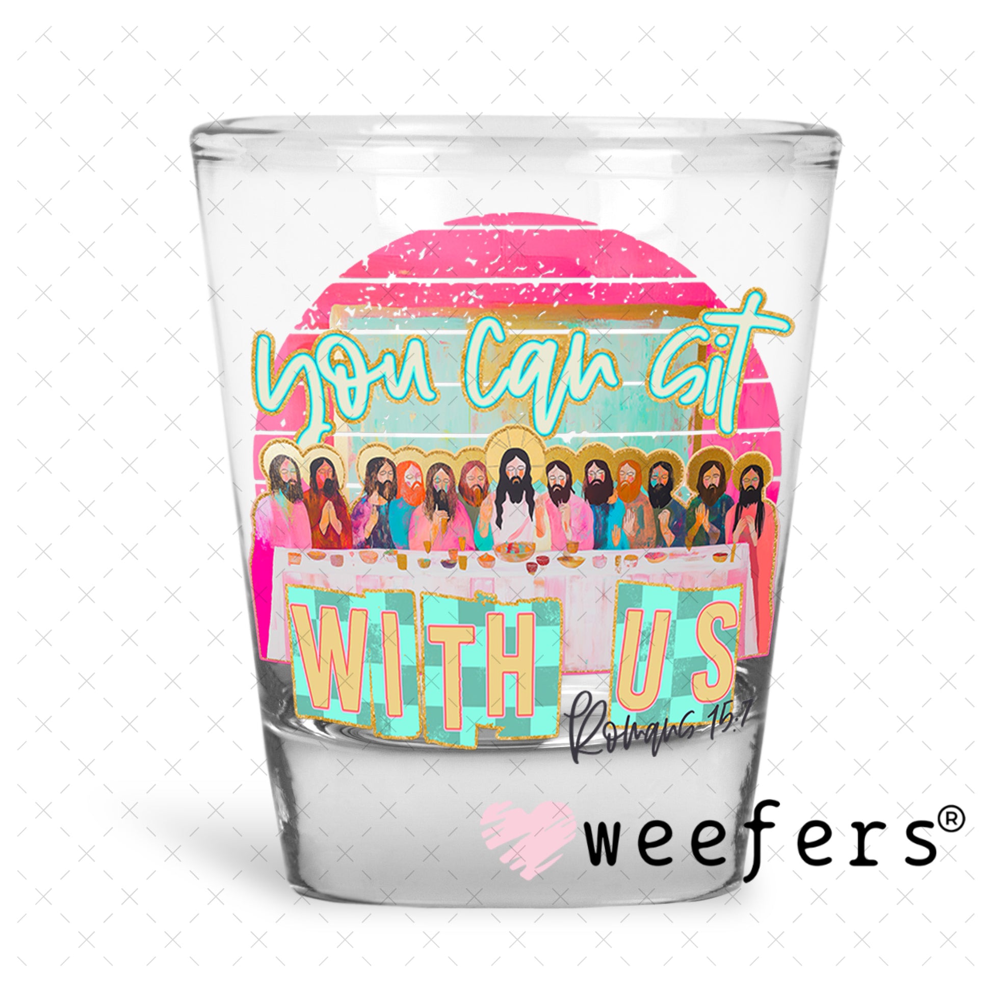 You Can Sit With Us UV DTF Decal Shot Glass Heavy Base Weefers