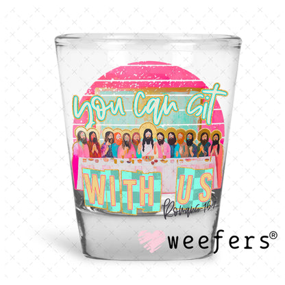 You Can Sit With Us UV DTF Decal Shot Glass Heavy Base Weefers