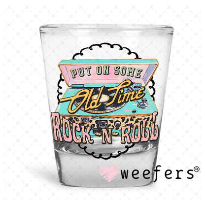 Put on Some Old Time Rock N Roll UV DTF Decal Shot Glass Heavy Base Weefers