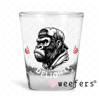 As Far as I Know I'm Delightful UV DTF Decal Shot Glass Heavy Base Weefers