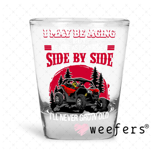 UV DTF Decal - I Maybe Aging Side by Side Off Roading Shot Glass Heavy Base Weefers