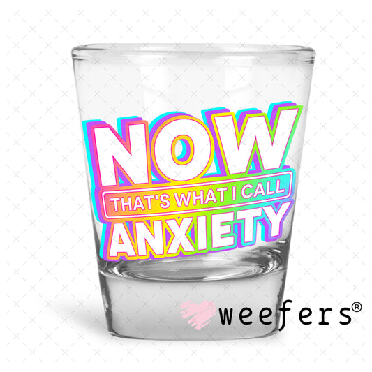 UV DTF Decal - Now That's What I Call Anxiety Shot Glass Heavy Base Weefers