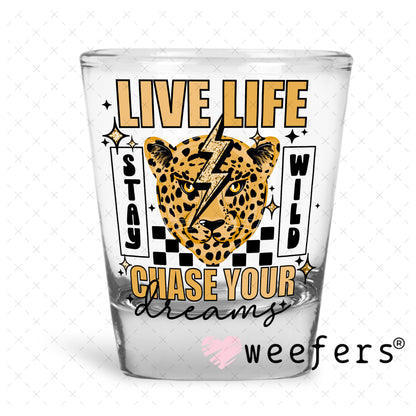 UV DTF Decal - Live Life Chase Your Dreams Shot Glass Heavy Base Weefers