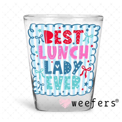 UV DTF Decal - Best Lunch Lady Ever Shot Glass Heavy Base Weefers