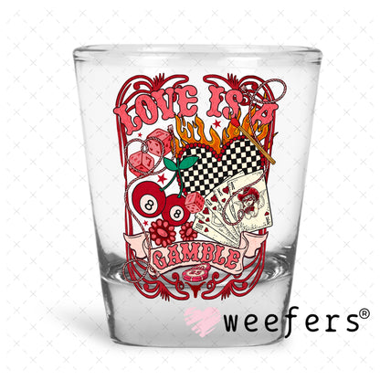 UV DTF Decal - Love is a Gamble Shot Glass Heavy Base Weefers
