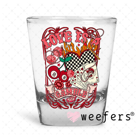 UV DTF Decal - Love is a Gamble Shot Glass Heavy Base Weefers