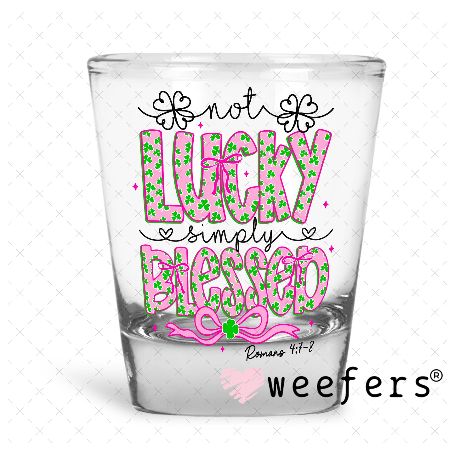 UV DTF Decal - Not Lucky Simply Blessed Shot Glass Heavy Base Weefers