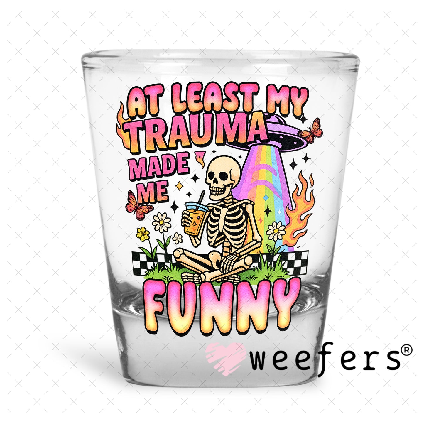 UV DTF Decal - At Least My Trauma Made Me Funny Shot Glass Heavy Base Weefers