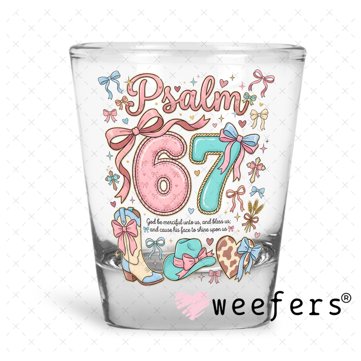 UV DTF Decal - Psalm 67 Shot Glass Heavy Base Weefers