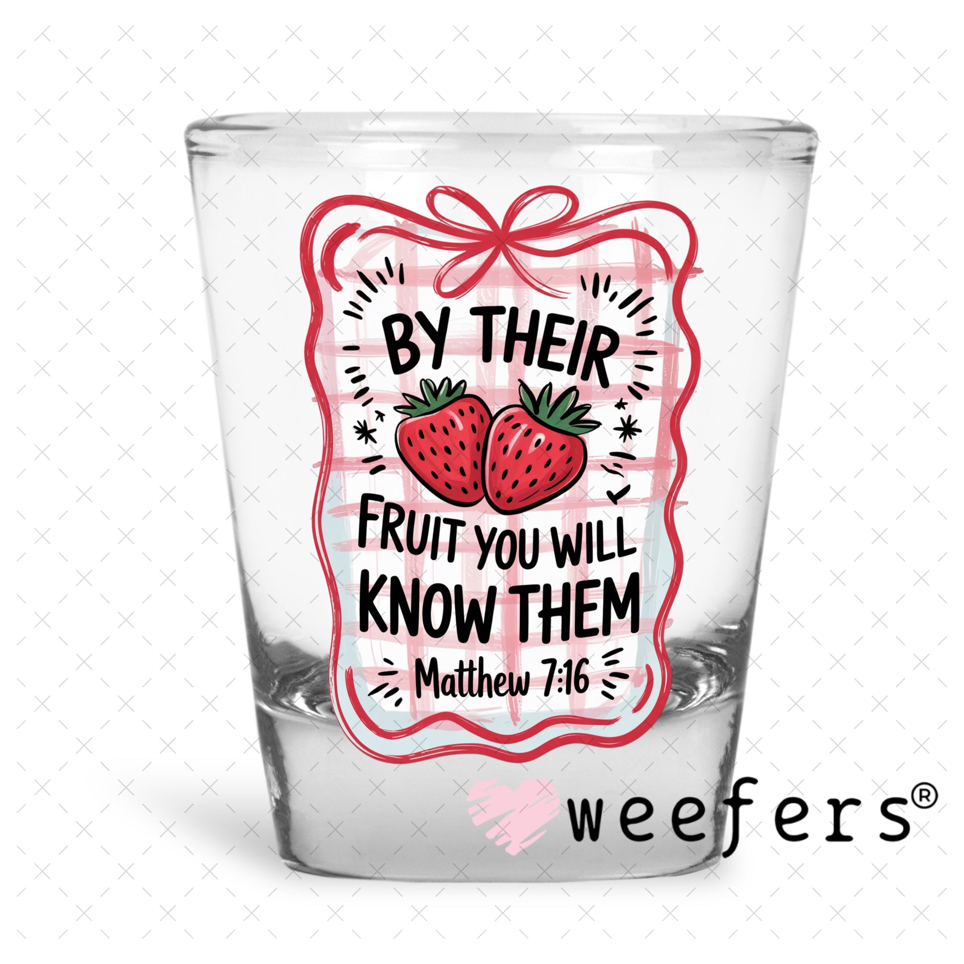 UV DTF Decal - By Their Fruit You Will Know Them Matthew 7:16 Shot Glass Heavy Base Weefers