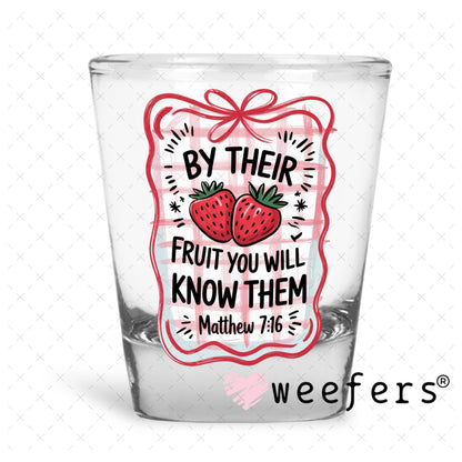 UV DTF Decal - By Their Fruit You Will Know Them Matthew 7:16 Shot Glass Heavy Base Weefers