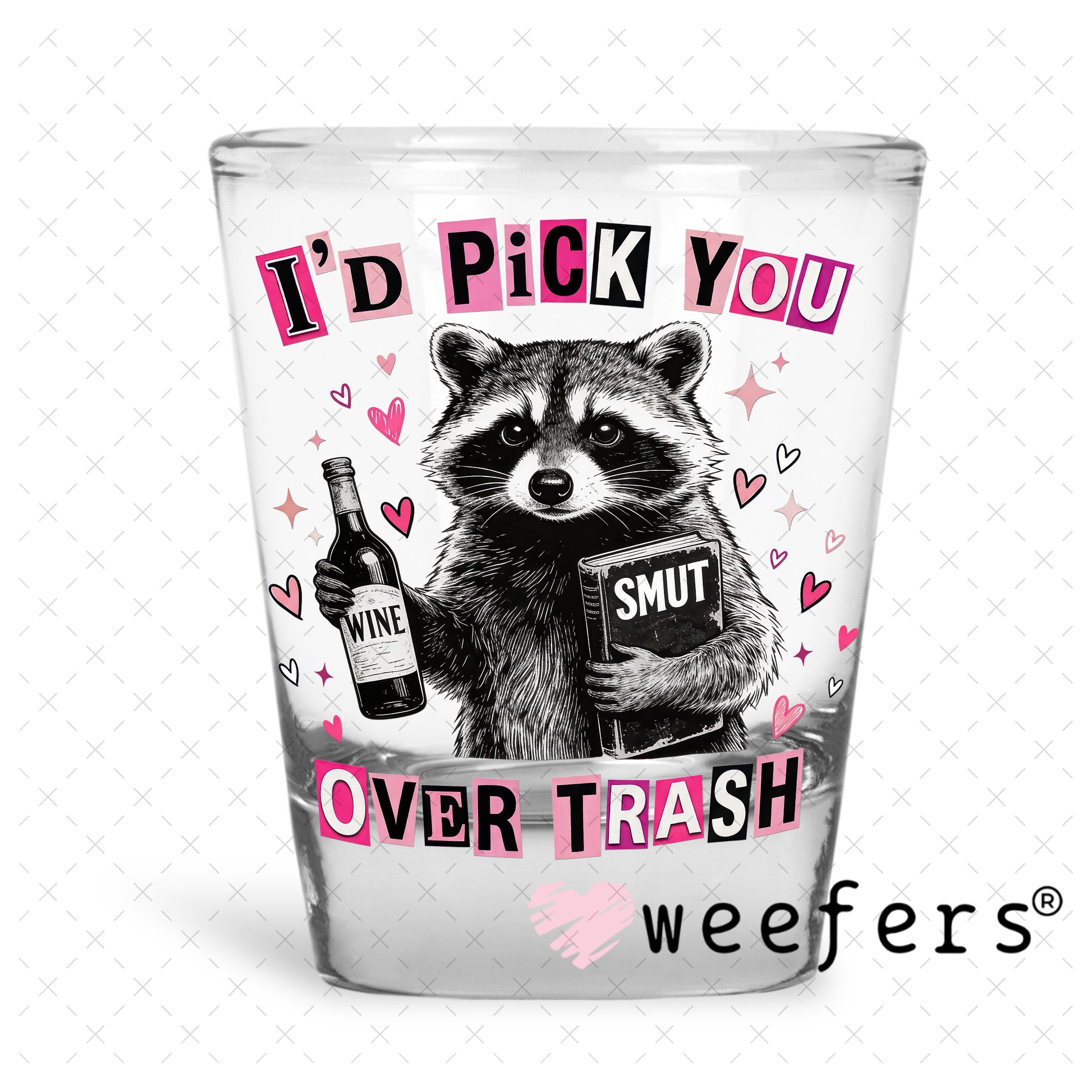 UV DTF Decal - I'd Pick Trash Over You Shot Glass Heavy Base Weefers