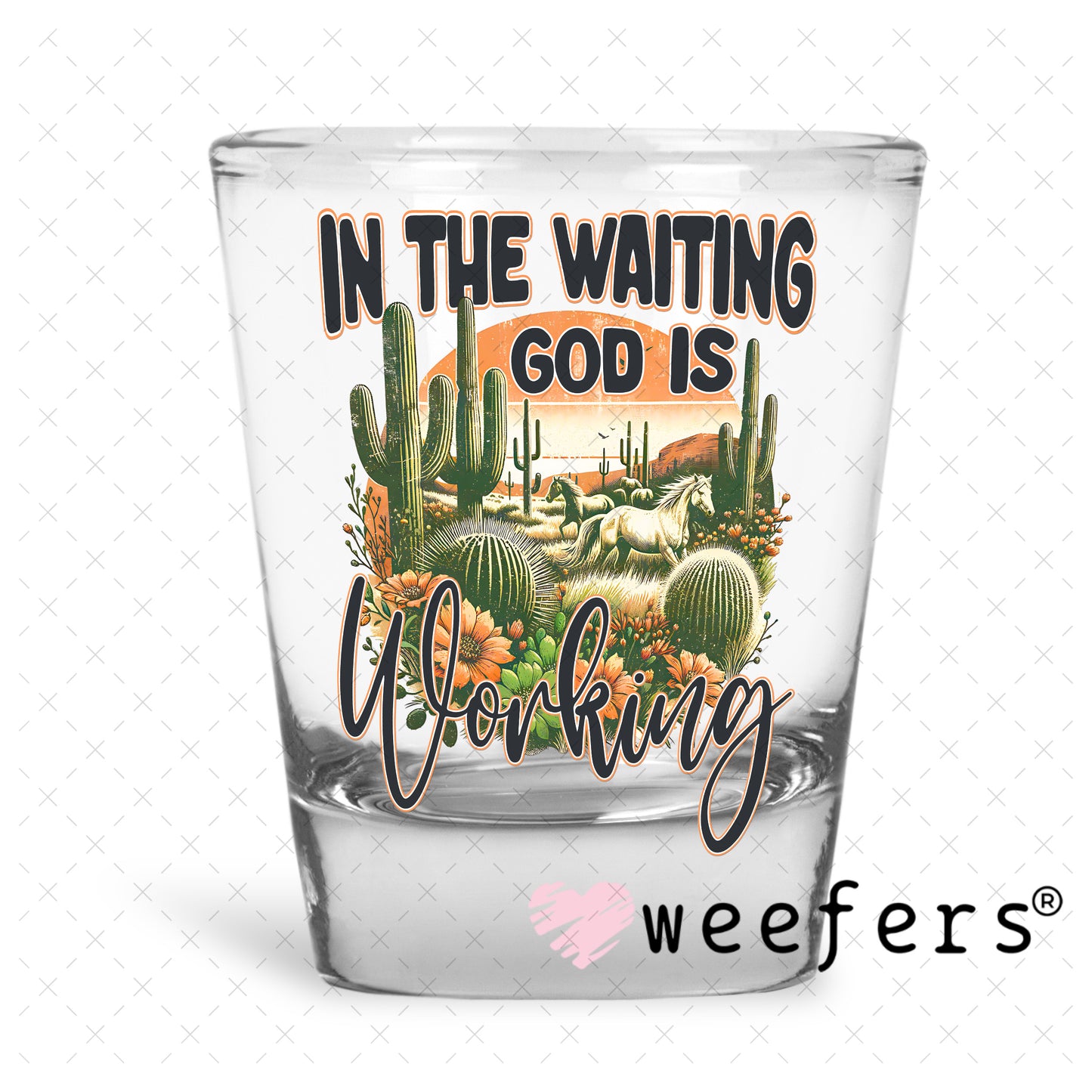 UV DTF Decal - In the Waiting God is Working Shot Glass Heavy Base Weefers