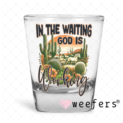 UV DTF Decal - In the Waiting God is Working Shot Glass Heavy Base Weefers