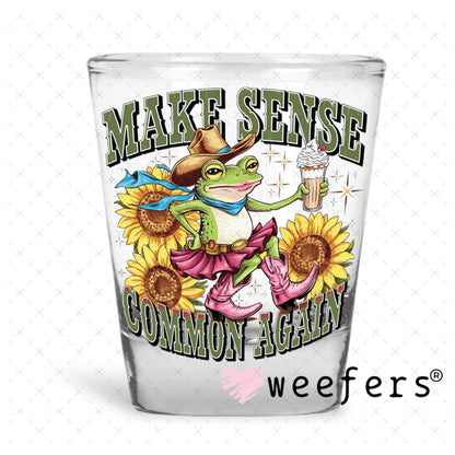 UV DTF Decal - Make Sense Common Again Shot Glass Heavy Base Weefers