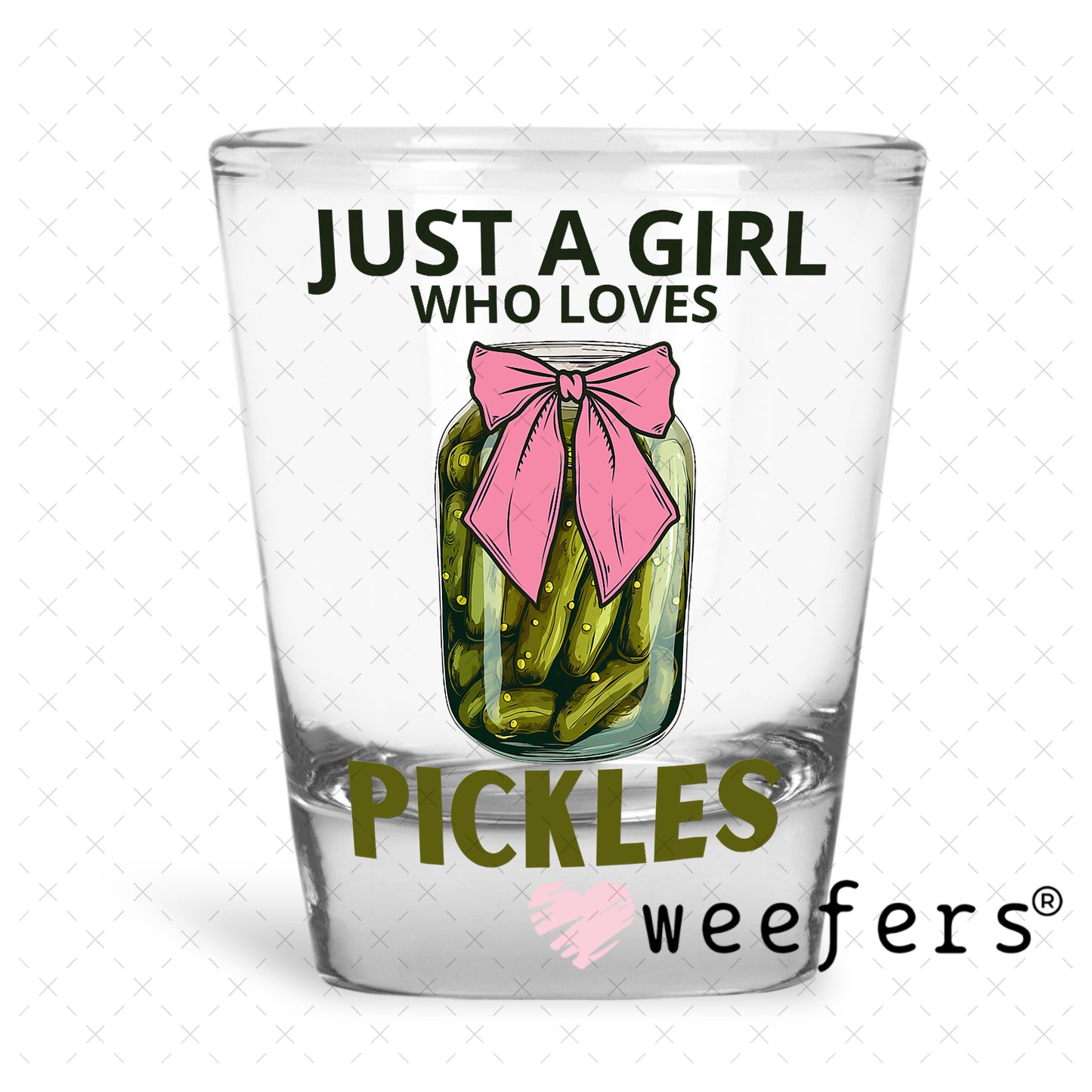 UV DTF Decal - Just a Girl Who Loves Pickles Shot Glass Heavy Base Weefers