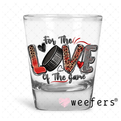 UV DTF Decal - For the Love of the Game Hockey Shot Glass Heavy Base Weefers