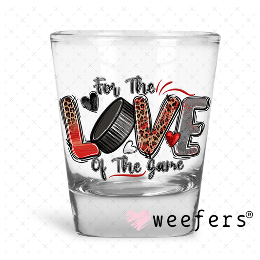 UV DTF Decal - For the Love of the Game Hockey Shot Glass Heavy Base Weefers