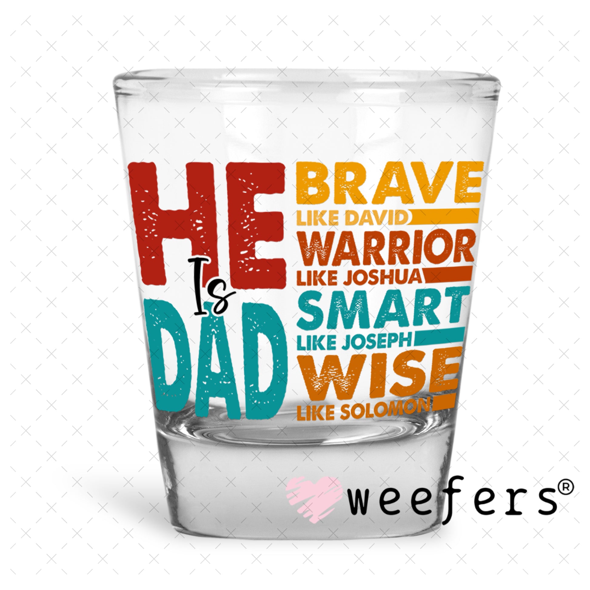 UV DTF Decal - He is Dad Shot Glass Heavy Base Weefers