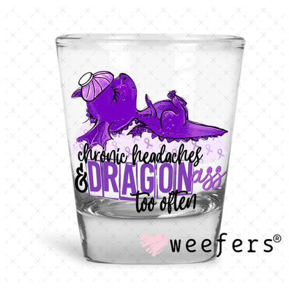 UV DTF Decal - Chronic Headaches and Dragonass too Often Shot Glass Heavy Base Weefers