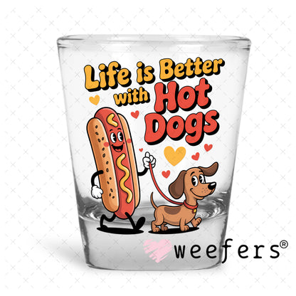 UV DTF Decal - Life is Better with Hot Dogs Shot Glass Heavy Base Weefers