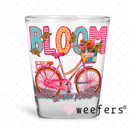 UV DTF Decal - Bloom Where You're Planted Shot Glass Heavy Base Weefers