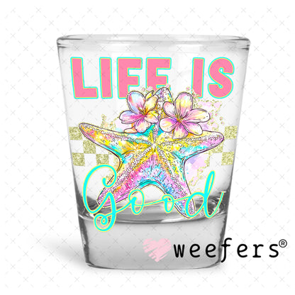 UV DTF Decal - Life is Good Shot Glass Heavy Base Weefers
