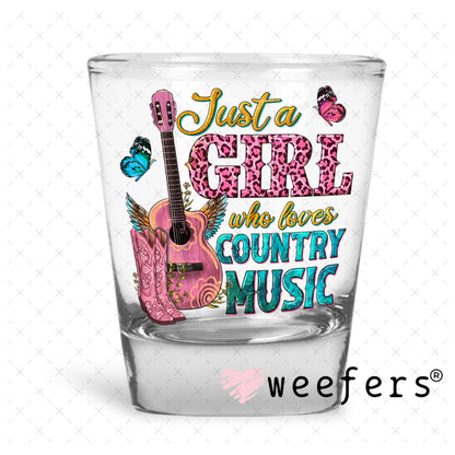 UV DTF Decal - Just a Girl Who Loves Country Music Shot Glass Heavy Base Weefers