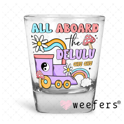 UV DTF Decal - All Aboard the Delulu Chu Chu Shot Glass Heavy Base Weefers
