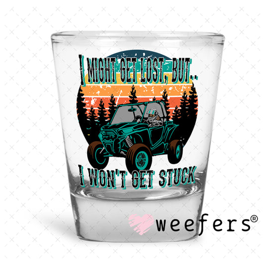 UV DTF Decal - I Might Get Lost But I Won't Get Stuck Shot Glass Heavy Base Weefers