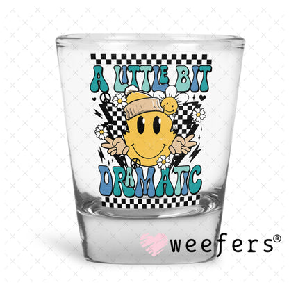 UV DTF Decal - A Little Bit Dramatic Shot Glass Heavy Base Weefers