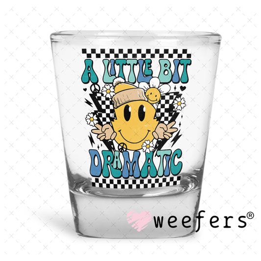 UV DTF Decal - A Little Bit Dramatic Shot Glass Heavy Base Weefers
