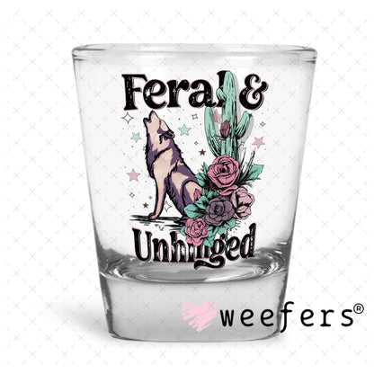 UV DTF Decal - Feral and Unhinged Shot Glass Heavy Base Weefers