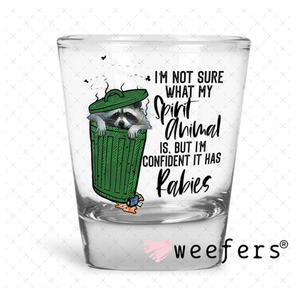 UV DTF Decal - I'm Not Sure What My Spirit Animal is Shot Glass Heavy Base Weefers