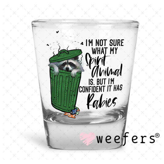 UV DTF Decal - I'm Not Sure What My Spirit Animal is Shot Glass Heavy Base Weefers