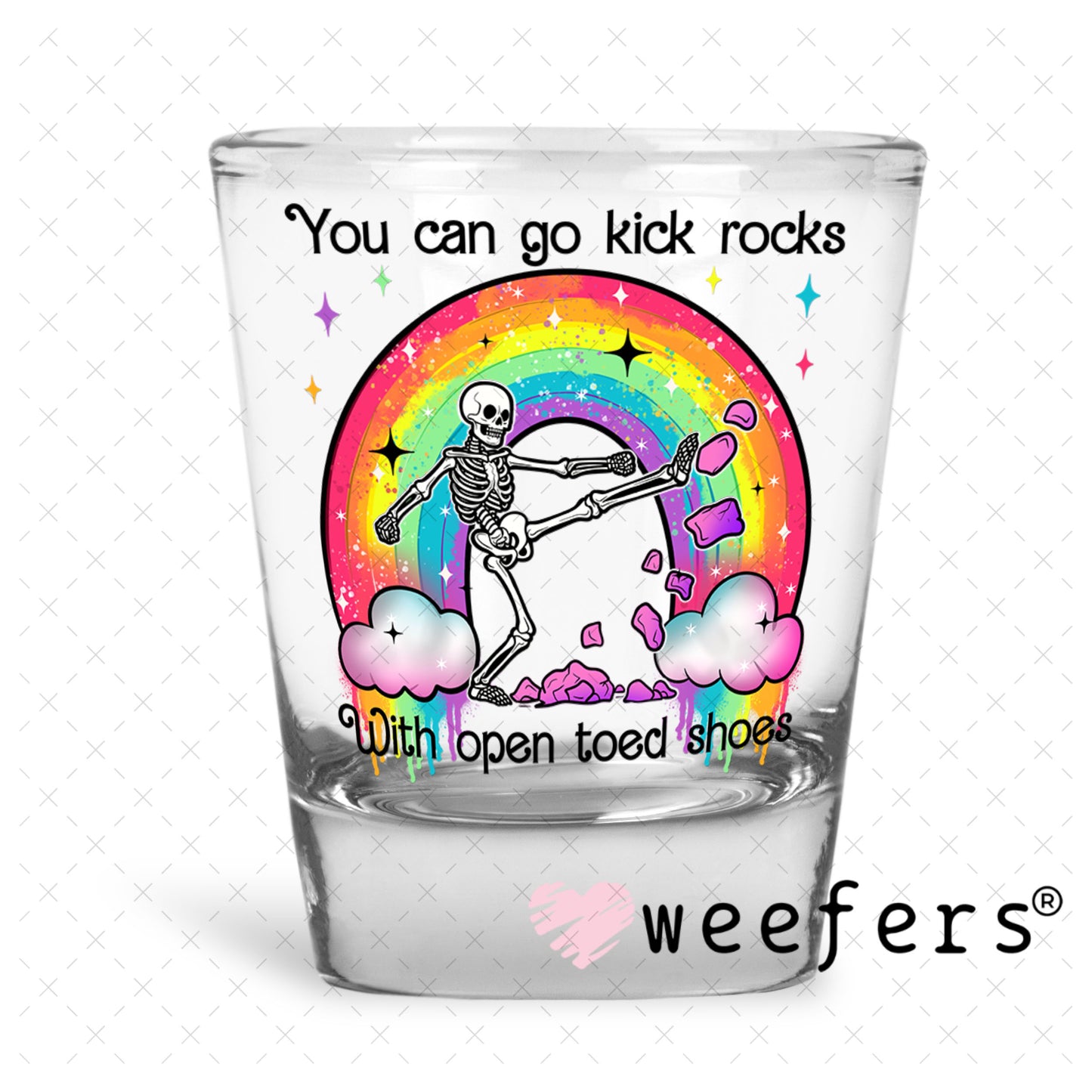 UV DTF Decal - You Can Go Kick Rocks with Open Toed Shoes Shot Glass Heavy Base Weefers